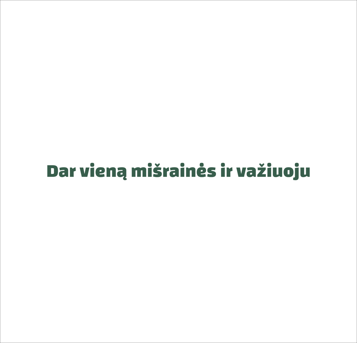Balti UNISEX marškinėliai "Dar vieną mišrainės ir važiuoju."