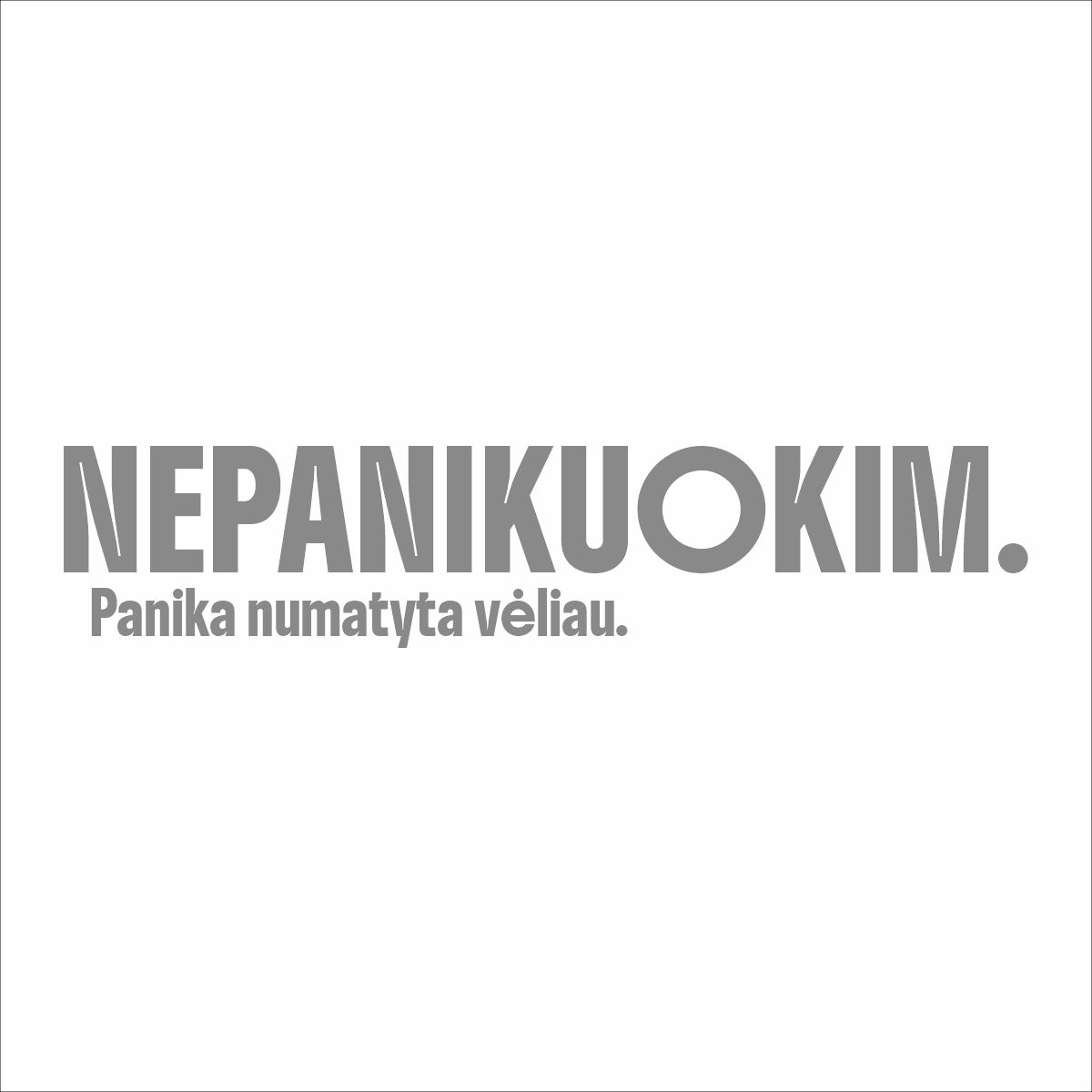 Balti unisex marškinėliai "Nepanikuokim. Panika numatyta vėliau."